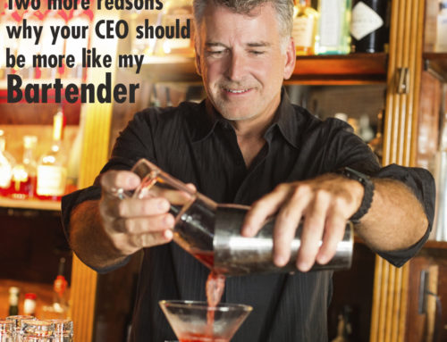 Two More Reasons Why Your CEO Should Be More Like My Bartender